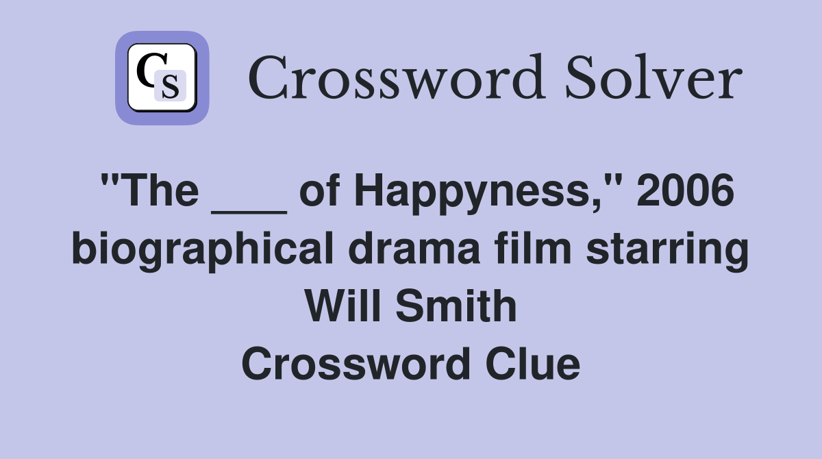 "The ___ of Happyness," 2006 biographical drama film starring Will